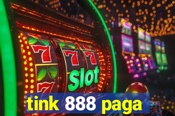 tink 888 paga